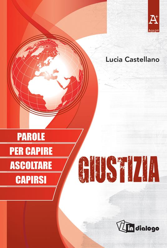 Giustizia. Parole per capire ascoltare capirsi - Lucia Castellano - copertina