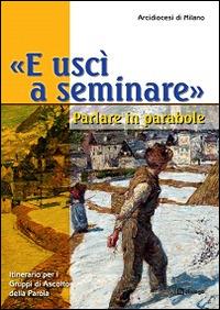 «E uscì a seminare». Parlare in parabole. Itinerario per i Gruppi di Ascolto della Parola - copertina