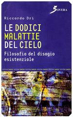 Le dodici malattie del cielo. Filosofia del disagio esistenziale