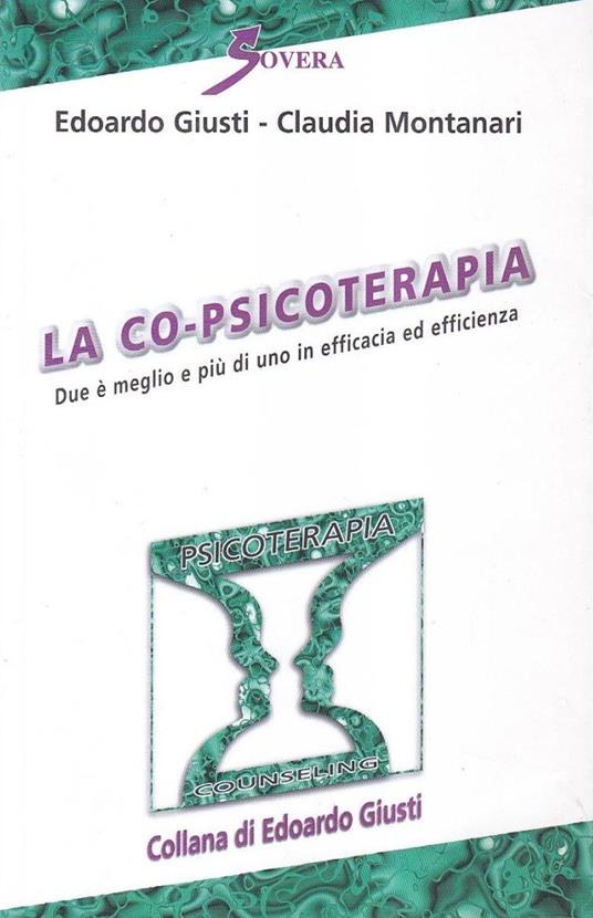 La co-psicoterapia. Due è meglio e più di uno in efficacia ed efficienza - Edoardo Giusti,Claudia Montanari - copertina