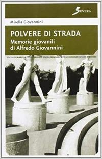 Polvere di strada. Memorie giovanili di Alfredo Giovannini - Mirella Giovannini - copertina