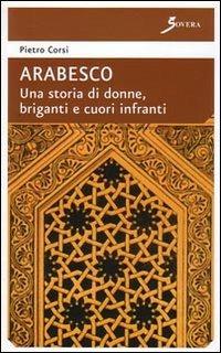 Arabesco. Una storia di donne, briganti e cuori infranti - Pietro Corsi - copertina