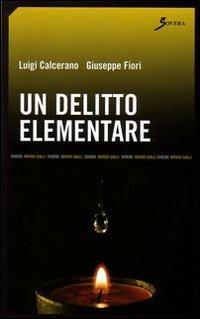 Un delitto elementare - Luigi Calcerano,Giuseppe Fiori - copertina