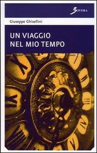 Un viaggio nel mio tempo - Giuseppe Ghisellini - copertina