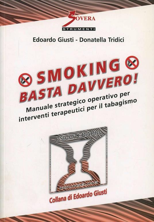 Smoking. Basta davvero! Manuale strategico operativo per interventi terapeutici per il tabagismo - Edoardo Giusti,Donatella Tridici - copertina