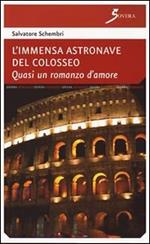 L' immensa astronave del Colosseo. Quasi un romanzo d'amore