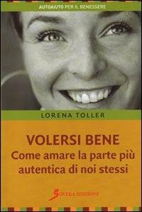 Volersi bene. Come amare la parte più autentica di noi stessi - Lorena Toller - copertina