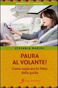 Paura al volante! Come superare la fobia della guida - Stefania Marini - copertina