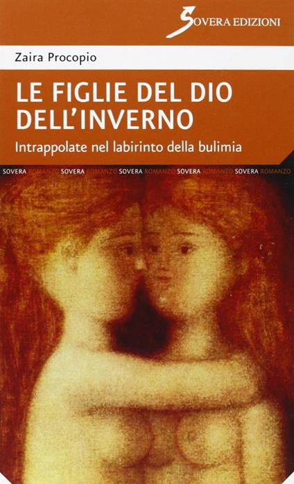 Le figlie del dio dell'inverno. Intrappolate nel labirinto della bulimia - Zaira Procopio - copertina