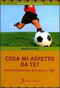 Cosa mi aspetto da te? Autorealizzazione attraverso i figli - Maura Vitale - copertina
