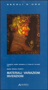 Materiali variazioni invenzioni. Commedia aurea spagnola e pubblico italiano. Vol. 1 - M. Grazia Profeti - copertina
