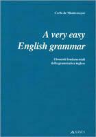 A Very easy english grammar. Elementi fondamentali della grammatica inglese