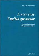 A Very easy english grammar. Elementi fondamentali della grammatica inglese - Carlo De Montemayor - copertina