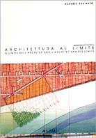 Architettura al limite. Il limite dell'architettura, l'architettura del limite - Claudio Zanirato - copertina