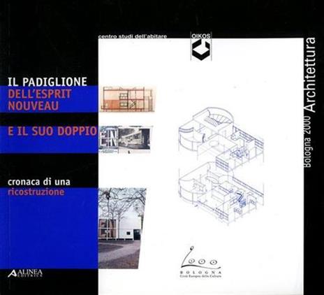 Il padiglione dell'Esprit nouveau e il suo doppio. Cronaca di una ricostruzione. Catalogo della mostra (Bologna) - copertina