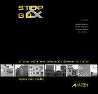 Stop&Go. Il riuso delle aree industriali dismesse in Italia. Trenta casi studio - Andrea Bondonio,Guido Gallegari,Cristina Franco - copertina