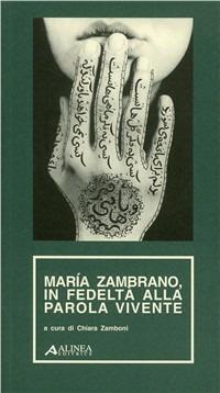 Maria Zambrano, in fedeltà alla parola vivente - copertina