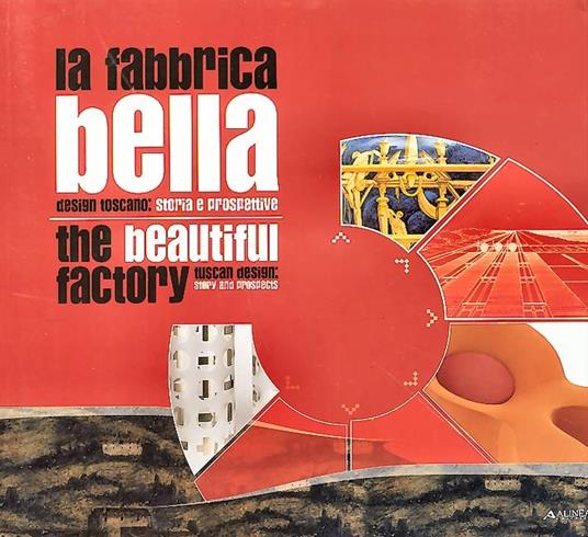 La fabbrica bella. Design toscano: storia e prospettive. Ediz. italiana e inglese - copertina