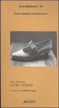 Altra cenere. Testo spagnolo a fronte - Juan Mayorga - copertina