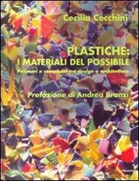 Plastiche: i materiali del possibile. Polimeri e composti tra design e architettura - Cecilia Cecchini - copertina