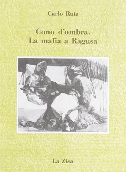 Cono d'ombra. La mafia a Ragusa - Carlo Ruta - copertina