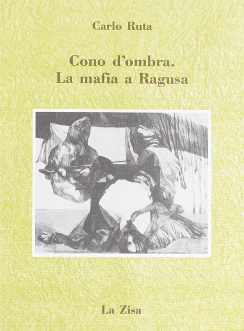 Cono d'ombra. La mafia a Ragusa - Carlo Ruta - copertina