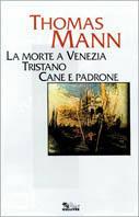 La morte a Venezia. Tristano. Cane e padrone - Thomas Mann - copertina