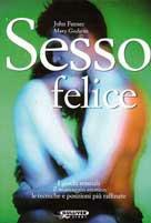 Sesso felice. I giochi sessuali, il massaggio erotico, le tecniche e le posizioni più raffinate