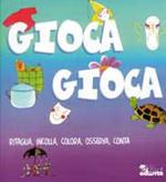 Gioca gioca. Ritaglia, incolla, colora, osserva, conta