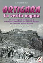 Ortigara: la verità negata. Le sconvolgenti rivelazioni di documenti d'archivio che nessun italiano avrebbe mai voluto leggere