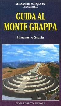 Guida al monte Grappa. Itinerari e storia - Alessandro Massignani,Gianni Bellò - 2