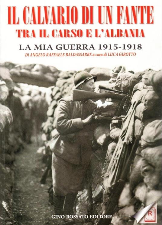 Il calvario di un fante tra il Carso e l'Albania. La mia guerra 1915-1918 - Angelo R. Baldassarre - copertina