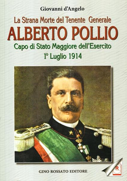 La strana morte del tenente generale Alberto Pollio. Capo di Stato maggiore dell'Esercito. 1° luglio 1914 - Giovanni D'Angelo - copertina