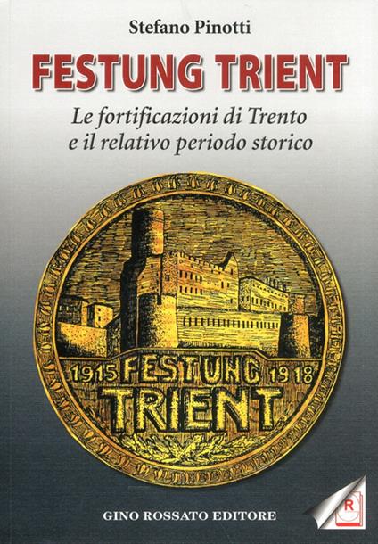Festung Trient. Le fortificazioni di Trento e il relativo periodo storico - Stefano Pinotti - copertina