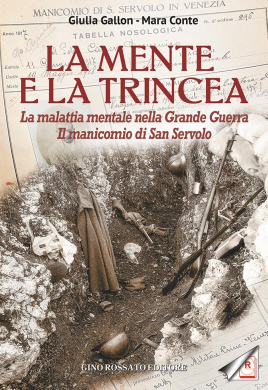 La mente e la trincea. La malattia mentale nella Grande Guerra. Il manicomio di San Servolo - Giulia Gallon,Mara Conte - copertina