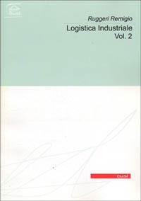 Logistica industriale. Vol. 2 - Remigio Ruggeri - copertina