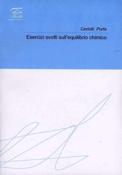 Esercizi svolti sull'equilibrio chimico - Alessandro Ceriotti,Francesca Porta - copertina