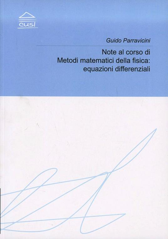 Note al corso di metodi matematici della fisica. Equazioni differenziali - Guido Parravicini - copertina