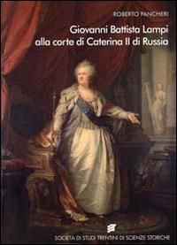 Giovanni Battista Lampi alla corte di Caterina II di Russia - Roberto Pancheri - copertina