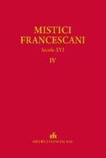 I mistici. Scritti dei mistici francescani (secolo XVI). Vol. 4