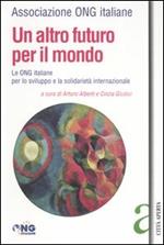 Un altro futuro per il mondo. Le Ong italiane per lo sviluppo e la solidarietà internazionale