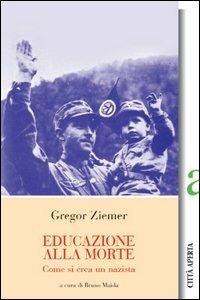 Educazione alla morte. Come si crea un nazista - Gregor Ziemer - copertina