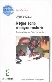 Negro sono e negro resterò. Conversazioni con Françoise Vergès - Aimé Césaire,Françoise Vergès - copertina