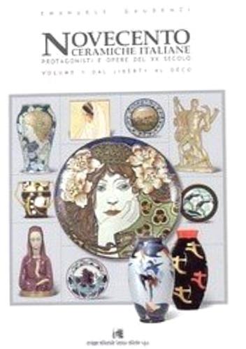 Novecento. Ceramiche italiane. Protagonisti e opere del XX secolo. Vol. 1 - Emanuele Gaudenzi - copertina