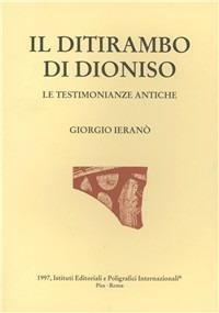 Il ditirambo di Dioniso. Le testimonianze antiche - Giorgio Ieranò - copertina