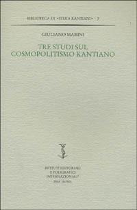 Tre studi sul cosmopolitismo kantiano - Giuliano Marini - copertina