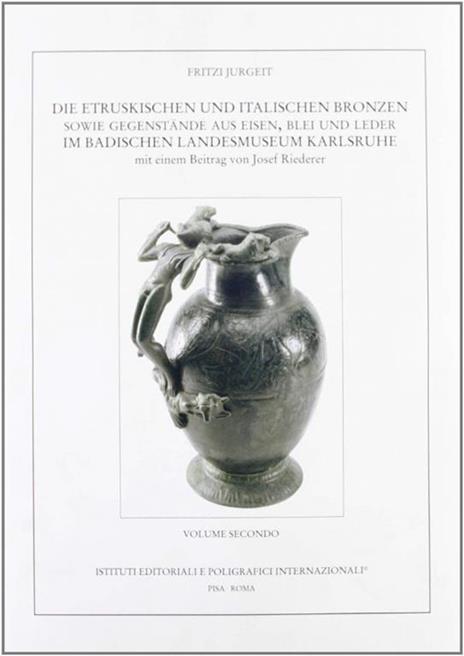 Die etruskischen und italischen Bronzen sowie Gegenstände aus Eisen Blei und Leder im Badischen Landesmuseum Karlsruhe... - Fritzi Jurgeit - copertina