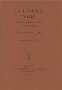 La lingua d'oïl. Profilo di grammatica storica del francese antico - Aurelio Roncaglia - copertina