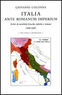 Italia ante romanum imperium. Scritti di antichità etrusche, italiche e romane (1958-1998) - Giovanni Colonna - copertina