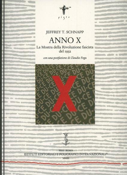 Anno X. La mostra della rivoluzione fascista del 1932 - Jeffrey T. Schnapp - copertina